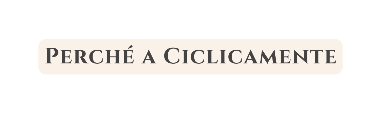 Perché a Ciclicamente