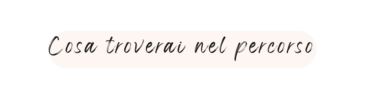 Cosa troverai nel percorso